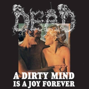 DEAD - CD - A Dirty Mind Is A Joy Forever