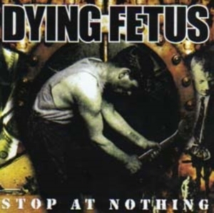 DYING FETUS - CD - Stop at Nothing