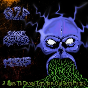 G.Z.P. / VIOLENT ENCOUNTER / MUCUS FACTORY - SPLIT CDR - 3 Ways To Drown Into Your Own Body Fluids