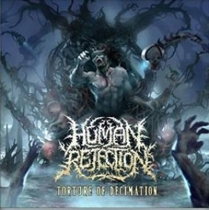 HUMAN REJECTION - CD -  Torture Of Decimation