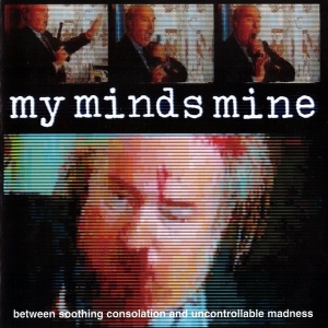 MY MINDS MINE - CD - Between Soothing Consolation And Uncontrollable