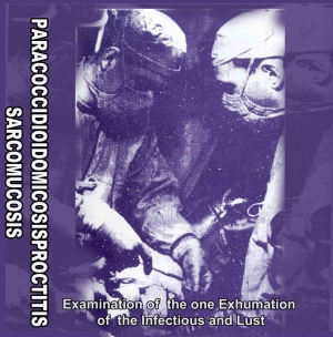PARACOCCIDIOIDOMICOSISPROCTITISSACOMUCOSIS - CD - Examination Of Exhumation Of The Infections And Lust (Demo '98 - Live '22)
