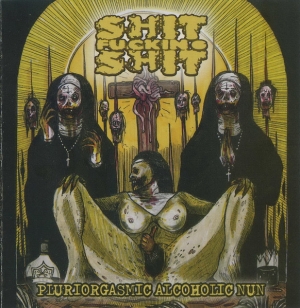 SHIT FUCKING SHIT - CD - Pluriorgasmic Alcoholic Nun